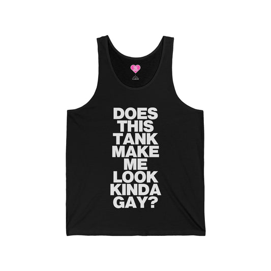 DOES THIS TANK MAKE ME LOOK KINDA GAY TANK