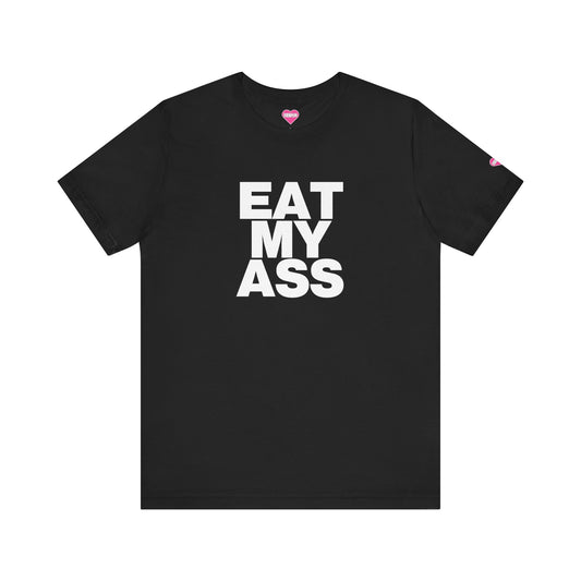 EAT MY ASS T-SHIRT