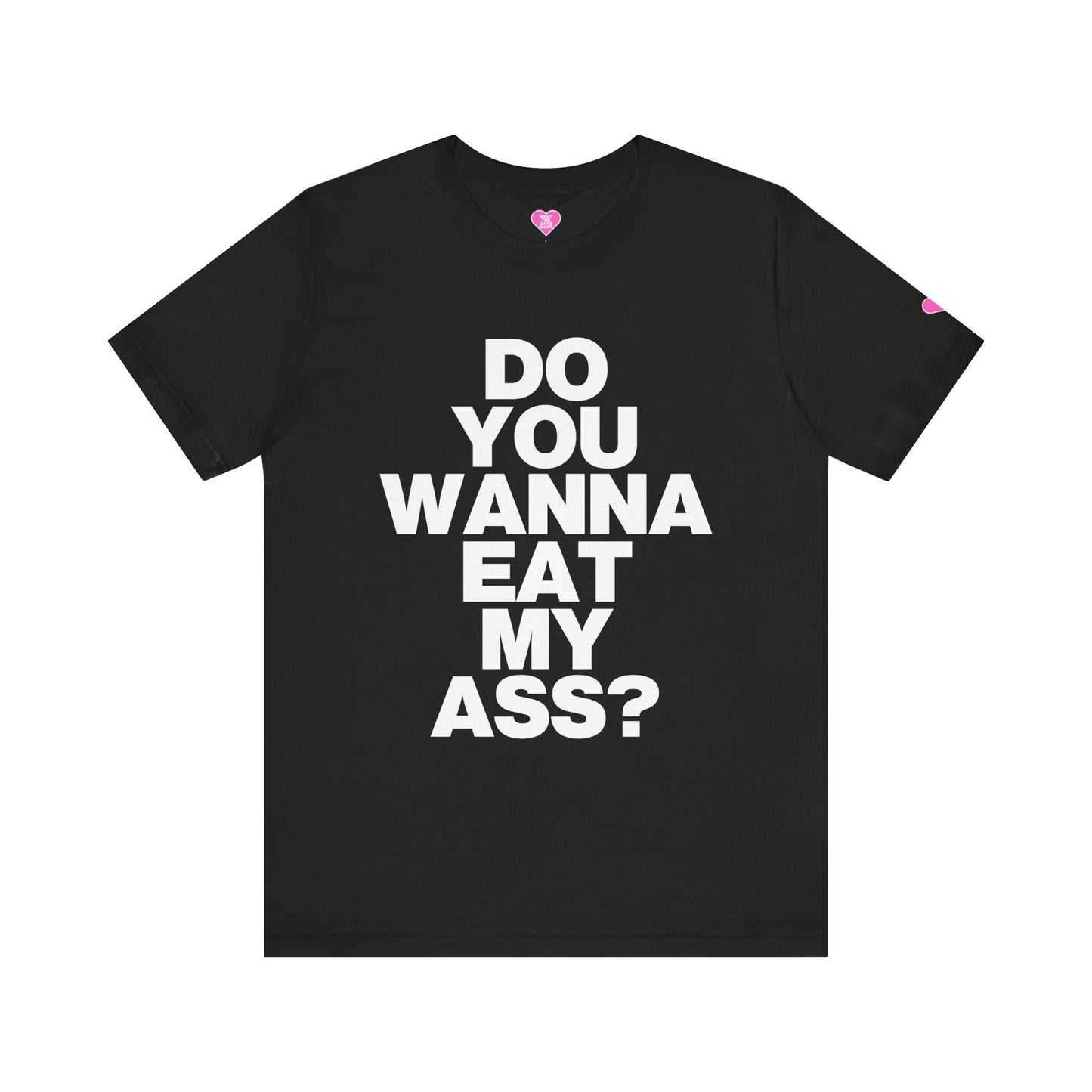 DO YOU WANNA EAT MY ASS T-SHIRT