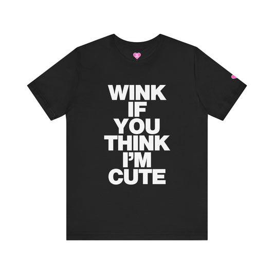 WINK IF YOU THINK I'M CUTE T-SHIRT