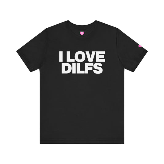 I LOVE DILFS T-SHIRT