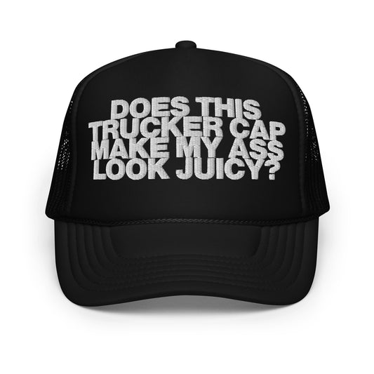 DOES THIS TRUCKER CAP MAKE MY ASS LOOK JUICY TRUCKER CAP